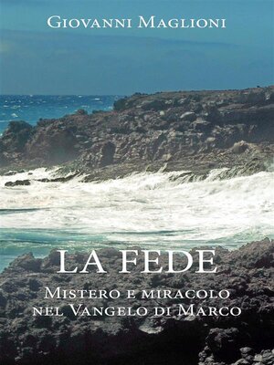 cover image of LA FEDE. Mistero e miracolo nel Vangelo di Marco